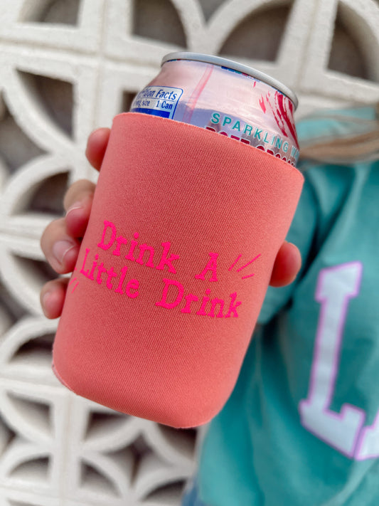 “Drink a little Drink” beer can koozie